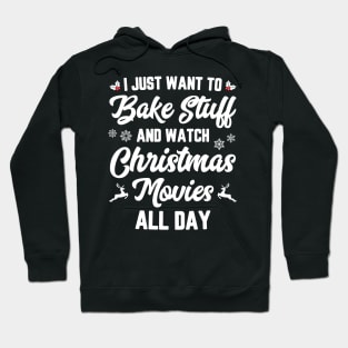 I Just Want To Bake Stuff And Watch Christmas Movies Hoodie